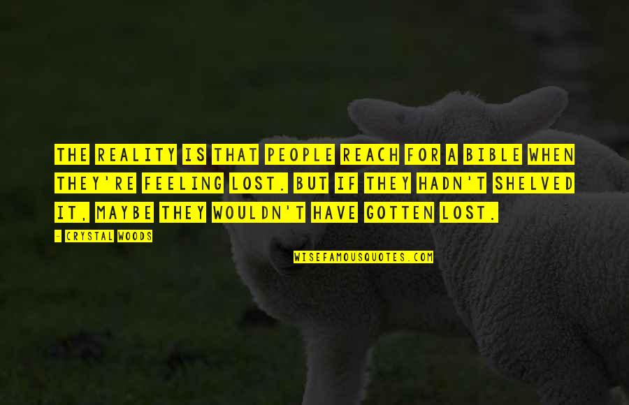 A.d. Woods Quotes By Crystal Woods: The reality is that people reach for a A.d. Woods Quotes By Crystal Woods: The reality is that people reach for a