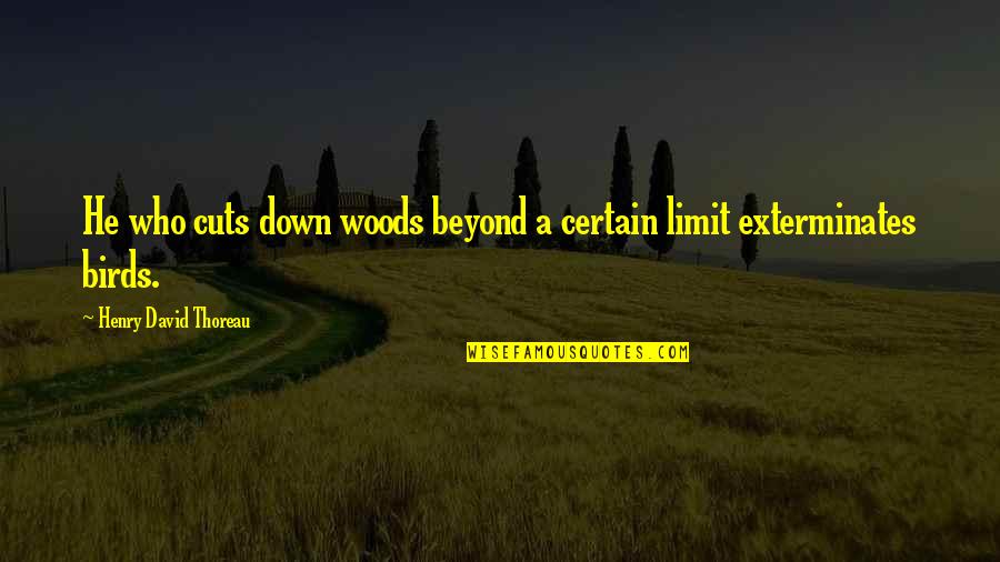 A.d. Woods Quotes By Henry David Thoreau: He who cuts down woods beyond a certain A.d. Woods Quotes By Henry David Thoreau: He who cuts down woods beyond a certain