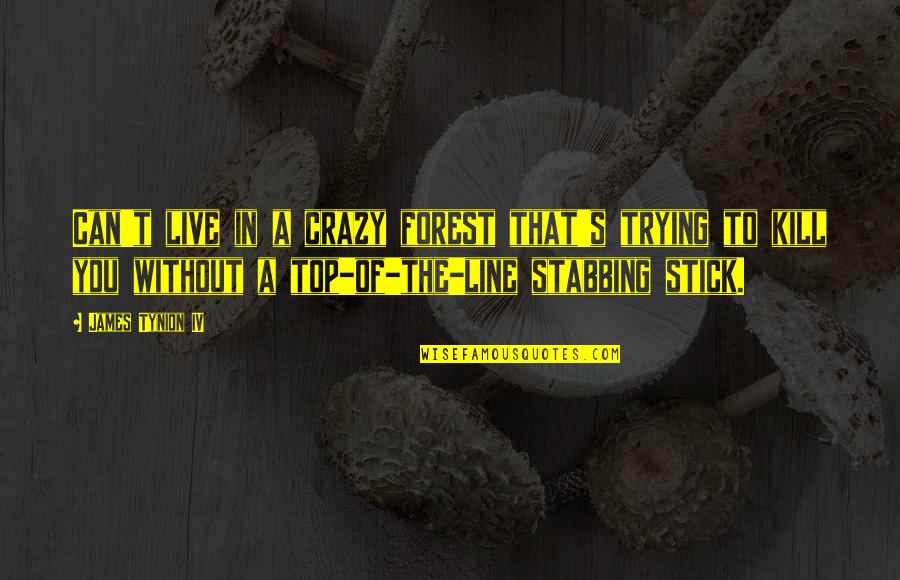 A.d. Woods Quotes By James Tynion IV: Can't live in a crazy forest that's trying A.d. Woods Quotes By James Tynion IV: Can't live in a crazy forest that's trying