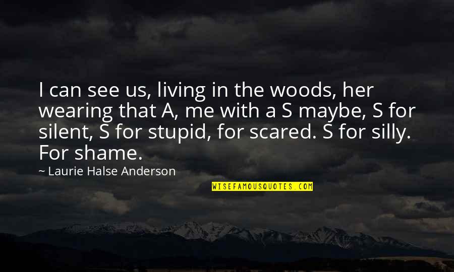 A.d. Woods Quotes By Laurie Halse Anderson: I can see us, living in the woods, A.d. Woods Quotes By Laurie Halse Anderson: I can see us, living in the woods,