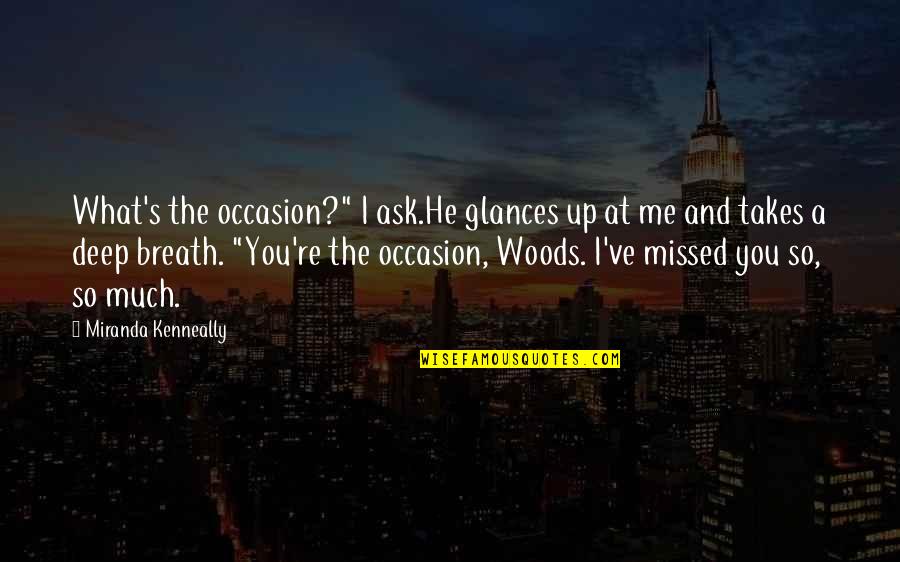A.d. Woods Quotes By Miranda Kenneally: What's the occasion?" I ask.He glances up at A.d. Woods Quotes By Miranda Kenneally: What's the occasion?" I ask.He glances up at