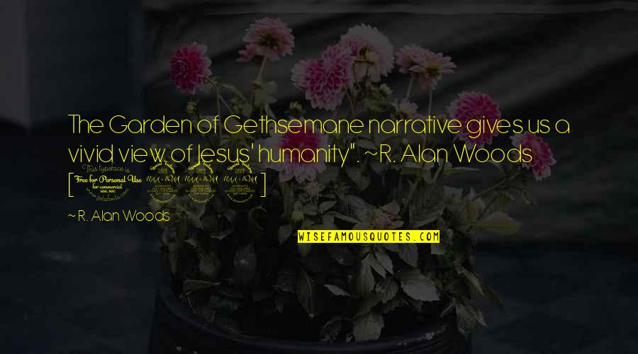 A.d. Woods Quotes By R. Alan Woods: The Garden of Gethsemane narrative gives us a A.d. Woods Quotes By R. Alan Woods: The Garden of Gethsemane narrative gives us a