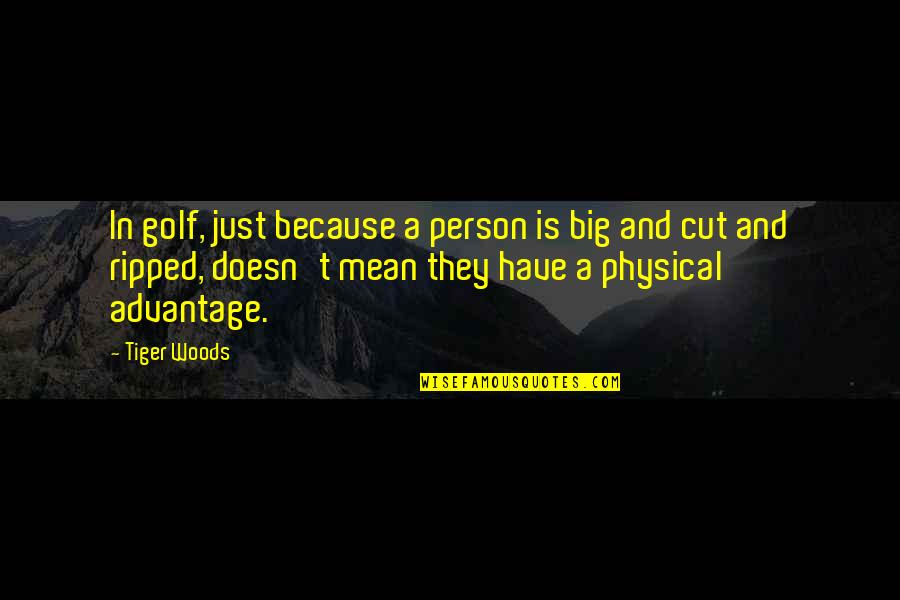 A.d. Woods Quotes By Tiger Woods: In golf, just because a person is big A.d. Woods Quotes By Tiger Woods: In golf, just because a person is big
