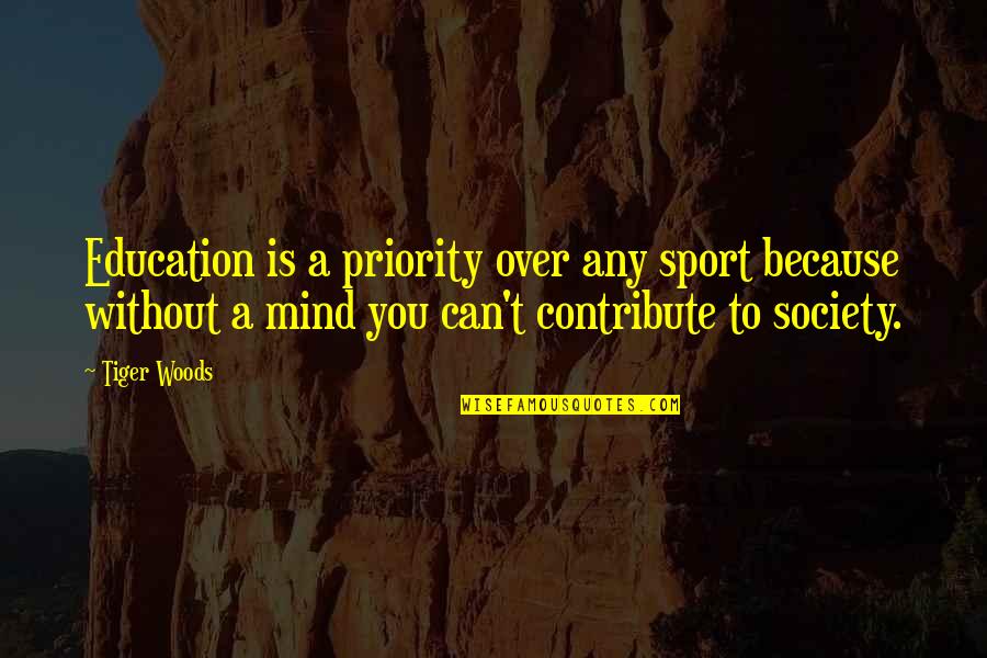 A.d. Woods Quotes By Tiger Woods: Education is a priority over any sport because A.d. Woods Quotes By Tiger Woods: Education is a priority over any sport because