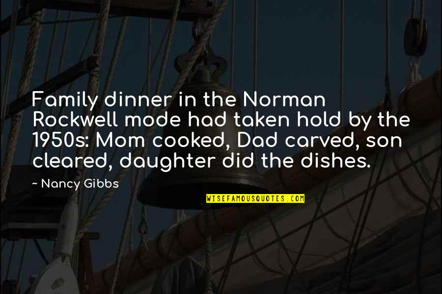 A Dad And Daughter Quotes By Nancy Gibbs: Family dinner in the Norman Rockwell mode had A Dad And Daughter Quotes By Nancy Gibbs: Family dinner in the Norman Rockwell mode had