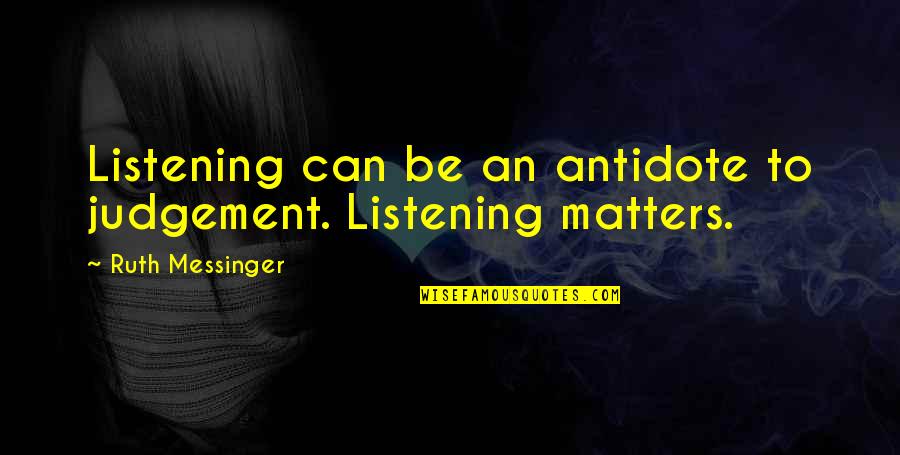 A Dad Leaving Quotes By Ruth Messinger: Listening can be an antidote to judgement. Listening