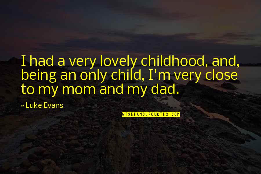 A Dad Not Being There Quotes By Luke Evans: I had a very lovely childhood, and, being