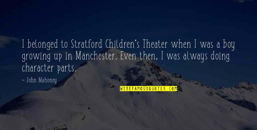 A Dad Passing Quotes By John Mahoney: I belonged to Stratford Children's Theater when I A Dad Passing Quotes By John Mahoney: I belonged to Stratford Children's Theater when I