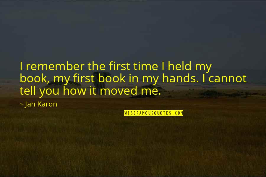 A Dad That Walked Out Quotes By Jan Karon: I remember the first time I held my