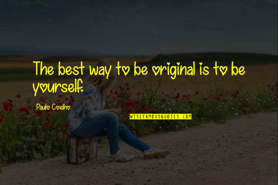 A Dad That Walked Out Quotes By Paulo Coelho: The best way to be original is to