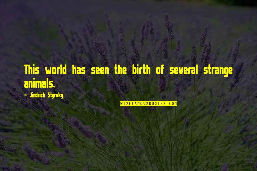 A Dad Who Was Never There Quotes By Jindrich Styrsky: This world has seen the birth of several