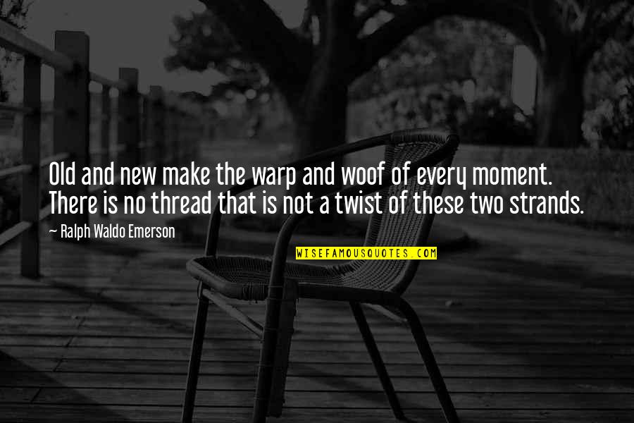A Daddy And Daughter Quotes By Ralph Waldo Emerson: Old and new make the warp and woof A Daddy And Daughter Quotes By Ralph Waldo Emerson: Old and new make the warp and woof