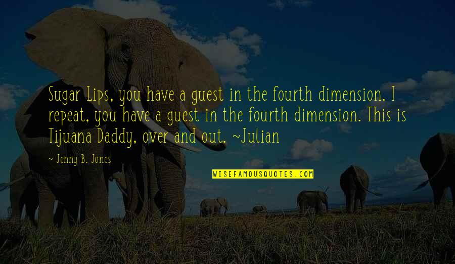 A Daddy Is Quotes By Jenny B. Jones: Sugar Lips, you have a guest in the A Daddy Is Quotes By Jenny B. Jones: Sugar Lips, you have a guest in the