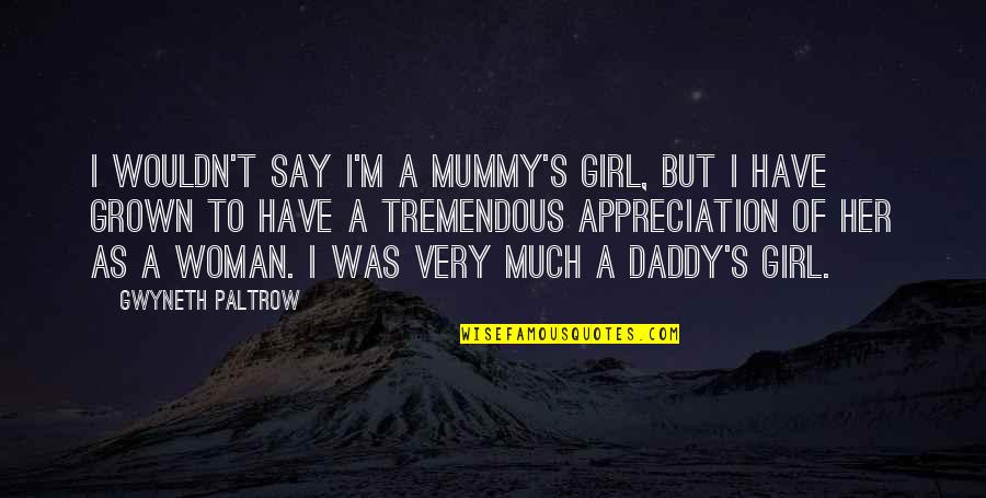 A Daddy's Girl Quotes By Gwyneth Paltrow: I wouldn't say I'm a mummy's girl, but