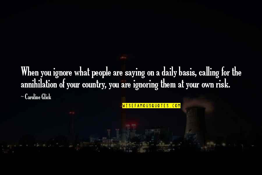 A Daily Quotes By Caroline Glick: When you ignore what people are saying on
