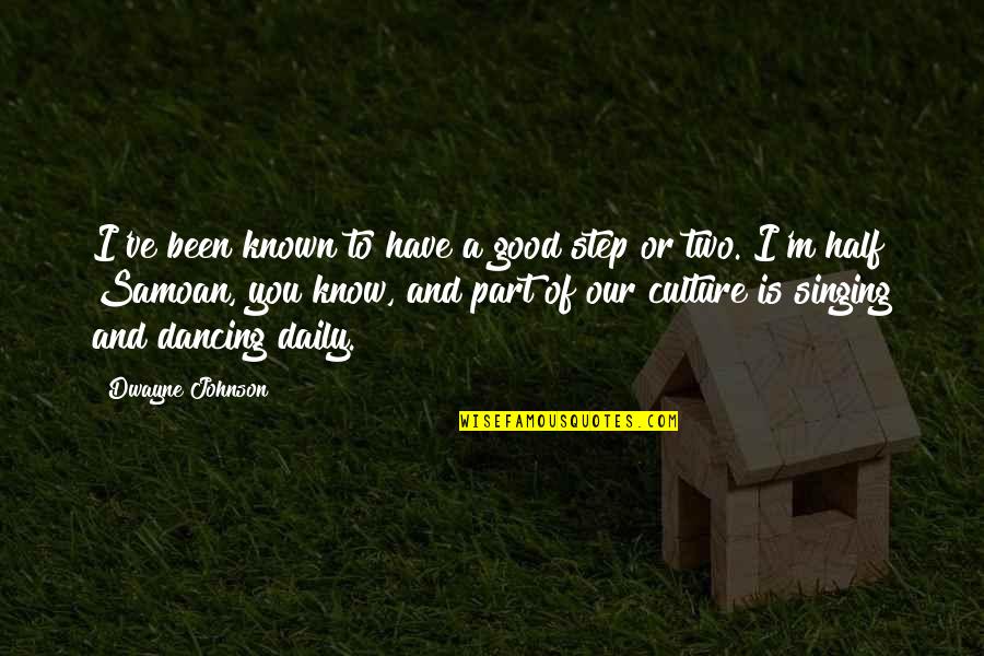 A Daily Quotes By Dwayne Johnson: I've been known to have a good step