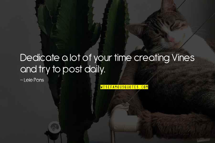 A Daily Quotes By Lele Pons: Dedicate a lot of your time creating Vines
