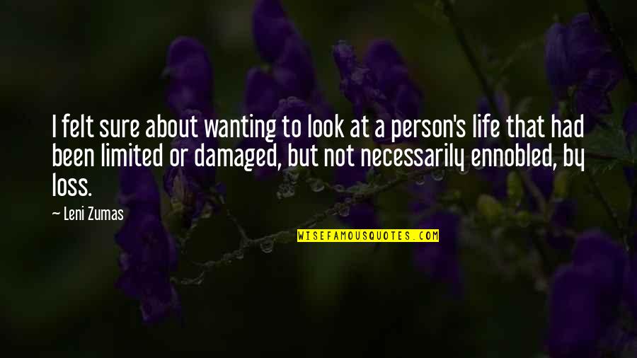 A Damaged Person Quotes By Leni Zumas: I felt sure about wanting to look at