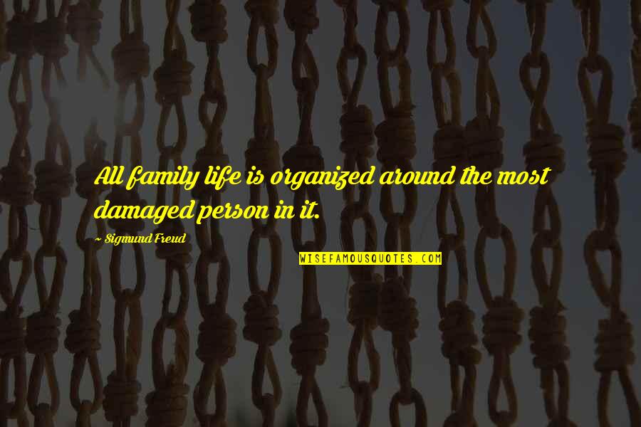 A Damaged Person Quotes By Sigmund Freud: All family life is organized around the most
