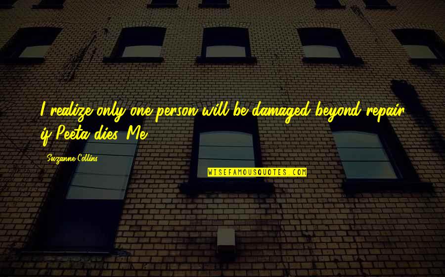 A Damaged Person Quotes By Suzanne Collins: I realize only one person will be damaged