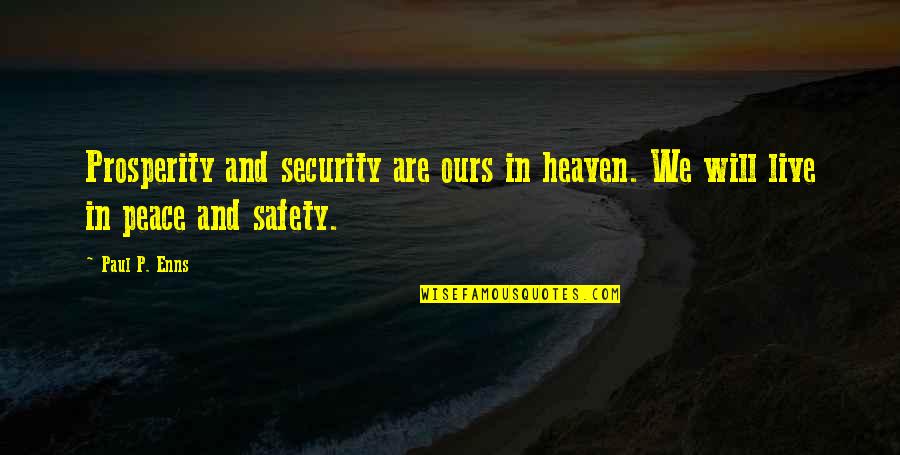 A Damn Good Kisser Quotes By Paul P. Enns: Prosperity and security are ours in heaven. We