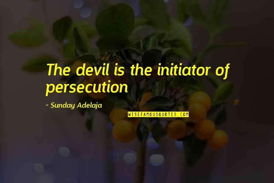 A Damn Good Kisser Quotes By Sunday Adelaja: The devil is the initiator of persecution