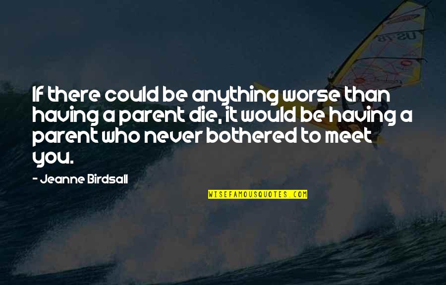 A Dark Champion Quotes By Jeanne Birdsall: If there could be anything worse than having A Dark Champion Quotes By Jeanne Birdsall: If there could be anything worse than having