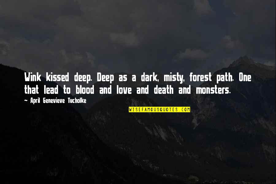 A Dark Path Quotes By April Genevieve Tucholke: Wink kissed deep. Deep as a dark, misty,