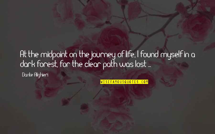 A Dark Path Quotes By Dante Alighieri: At the midpoint on the journey of life,