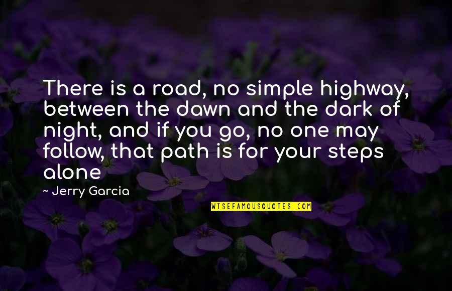 A Dark Path Quotes By Jerry Garcia: There is a road, no simple highway, between