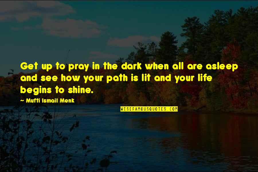 A Dark Path Quotes By Mufti Ismail Menk: Get up to pray in the dark when
