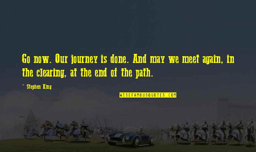 A Dark Path Quotes By Stephen King: Go now. Our journey is done. And may