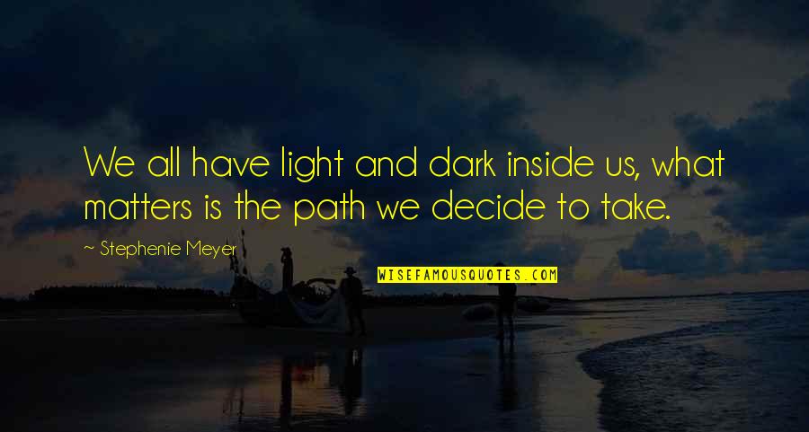 A Dark Path Quotes By Stephenie Meyer: We all have light and dark inside us,