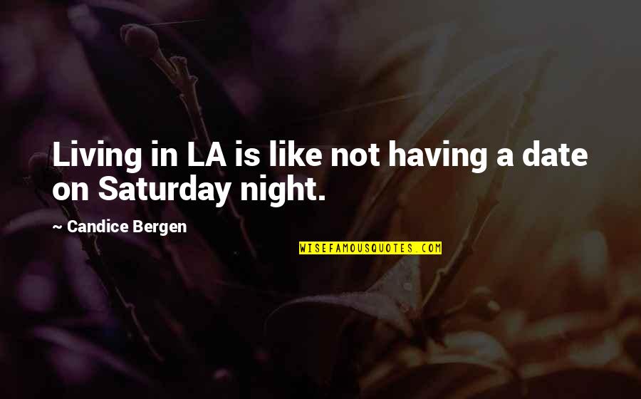 A Date Night Quotes By Candice Bergen: Living in LA is like not having a