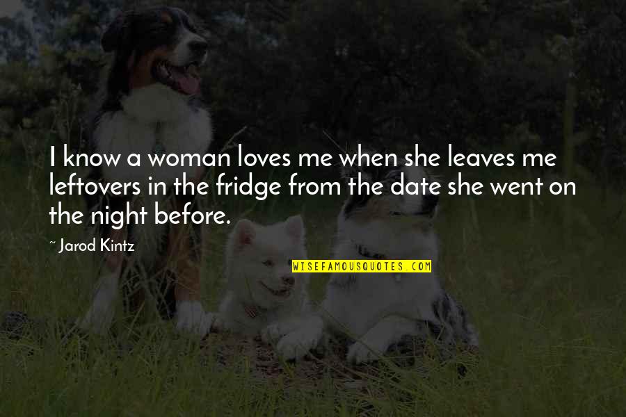 A Date Night Quotes By Jarod Kintz: I know a woman loves me when she