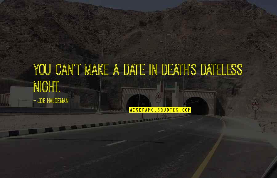 A Date Night Quotes By Joe Haldeman: You can't make a date in death's dateless