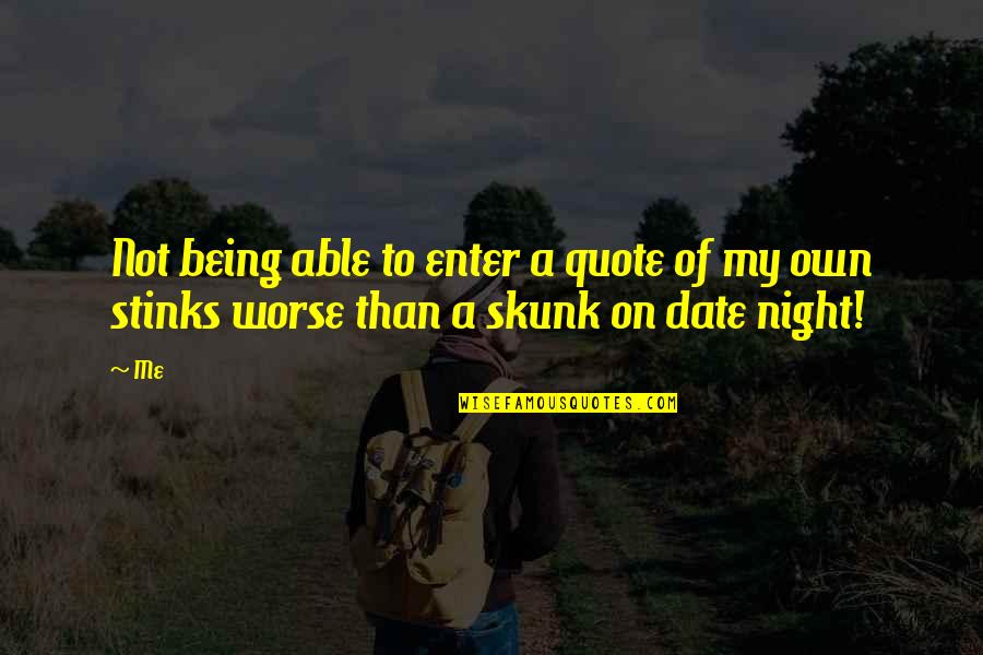 A Date Night Quotes By Me: Not being able to enter a quote of