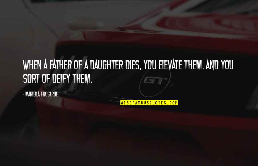 A Daughter And Father Quotes By Mariella Frostrup: When a father of a daughter dies, you