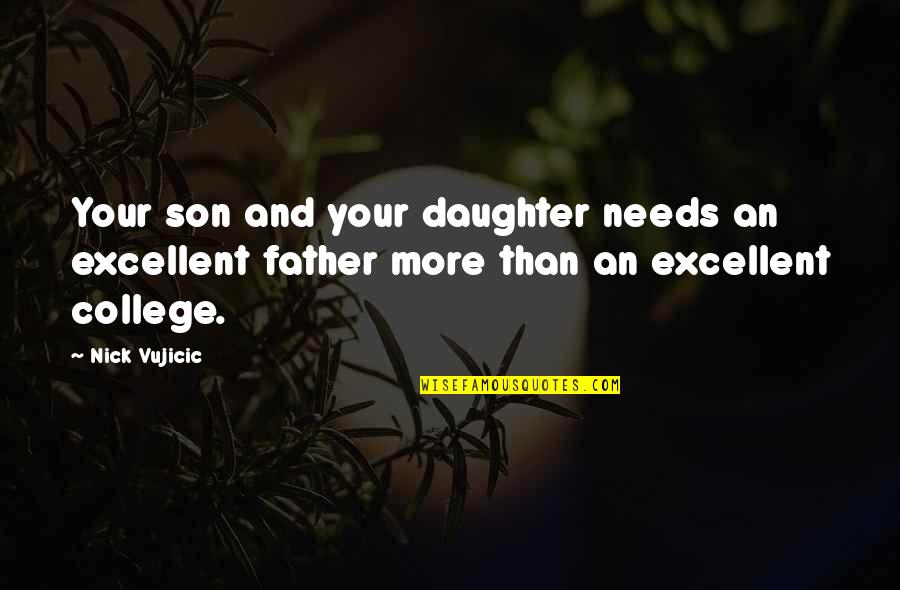 A Daughter And Father Quotes By Nick Vujicic: Your son and your daughter needs an excellent