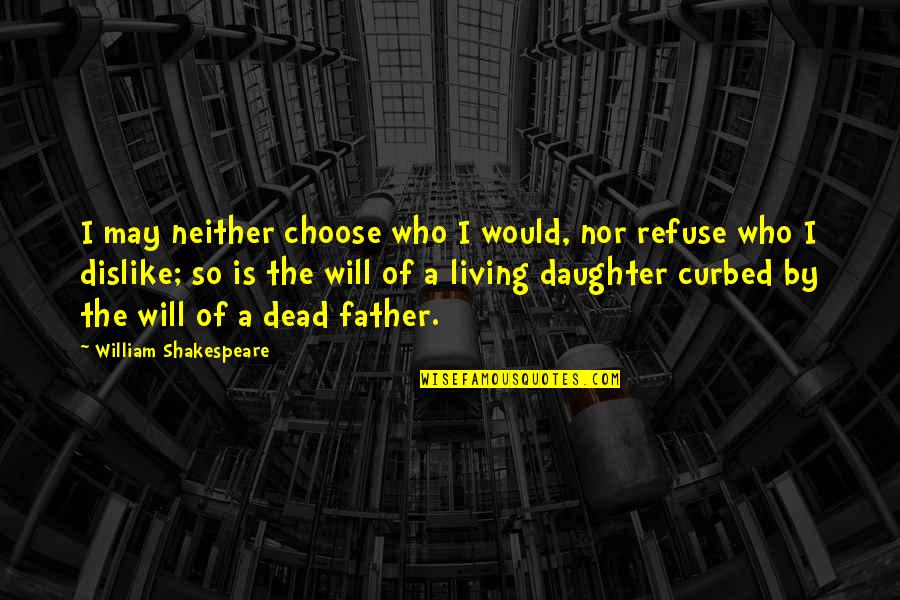 A Daughter And Father Quotes By William Shakespeare: I may neither choose who I would, nor