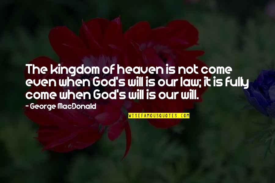 A Daughter And Father Relationship Quotes By George MacDonald: The kingdom of heaven is not come even