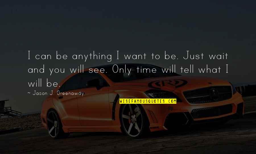 A Daughter And Father Relationship Quotes By Jason J. Greenaway: I can be anything I want to be.