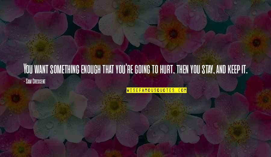 A Daughter And Father Relationship Quotes By Sam Crescent: You want something enough that you're going to