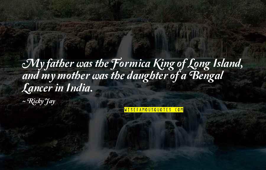 A Daughter And Mother Quotes By Ricky Jay: My father was the Formica King of Long