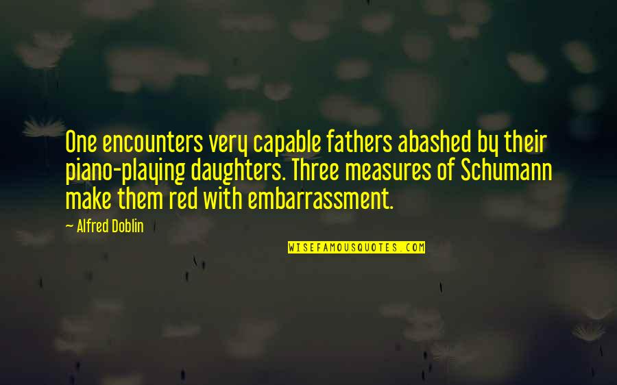 A Daughter Is A Fathers Quotes By Alfred Doblin: One encounters very capable fathers abashed by their