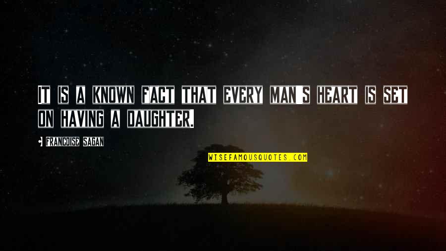 A Daughter Is A Fathers Quotes By Francoise Sagan: It is a known fact that every man's