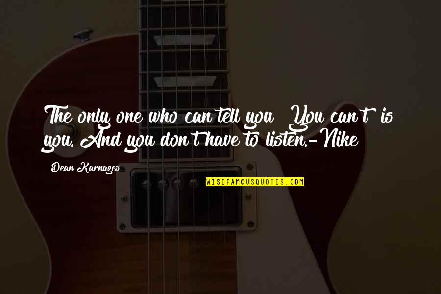 A Daughter Missing Her Dad Quotes By Dean Karnazes: The only one who can tell you "You A Daughter Missing Her Dad Quotes By Dean Karnazes: The only one who can tell you "You