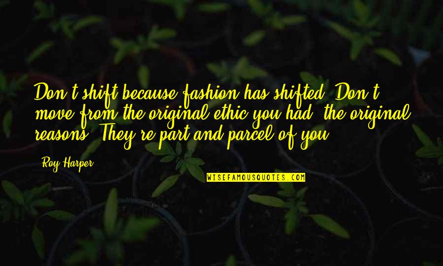 A Daughter On Her Birthday Quotes By Roy Harper: Don't shift because fashion has shifted. Don't move