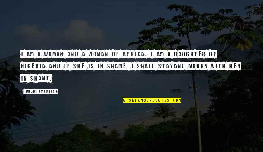 A Daughter Quotes By Buchi Emecheta: I am a woman and a woman of