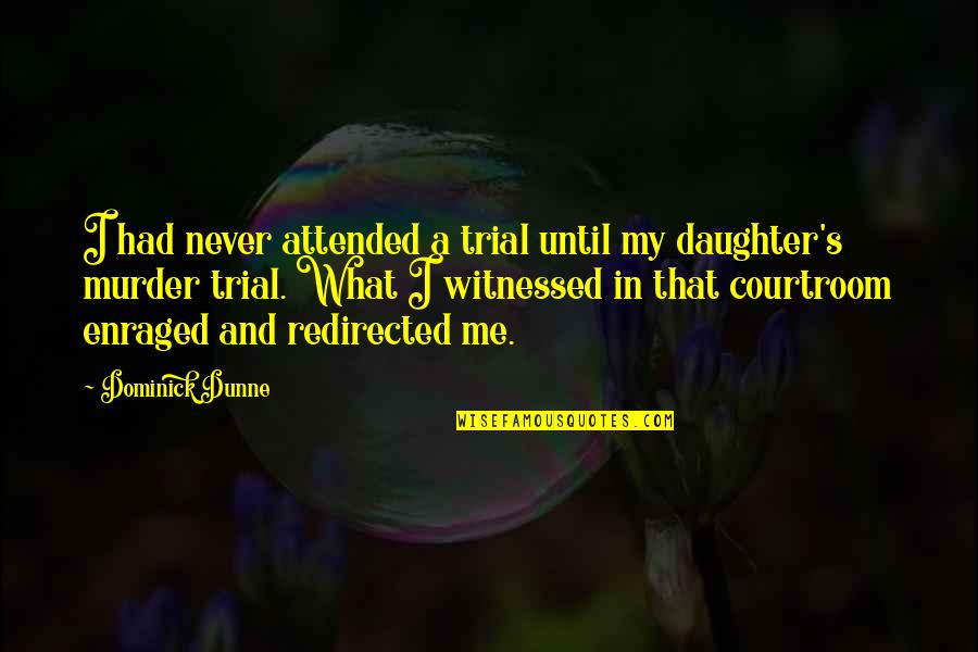 A Daughter Quotes By Dominick Dunne: I had never attended a trial until my